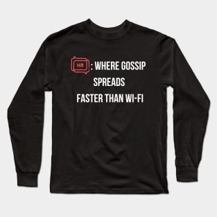 HR where gossip spreads faster than wi-fi Long Sleeve T-Shirt